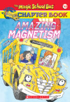 The Magic School Bus® Chapter Book #12: Amazing Magnetism