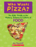 Who Wants Pizza? The Kids&rsquo; Guide to the History, Science & Culture of Food