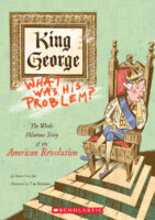 King George: What Was His Problem?: The Whole Hilarious Story of the American Revolution