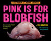 Pink Is for Blobfish: Discovering the World’s Perfectly Pink Animals