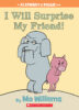 Elephant & Piggie: I Will Surprise My Friend!