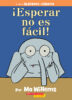 Elefante y Cerdita: ¡Esperar no es fácil! (<i>Elephant & Piggie: Waiting Is Not Easy!</i>)