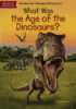 What Was the Age of the Dinosaurs?