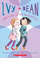 Ivy + Bean #4: Ivy + Bean Take Care of the Babysitter
