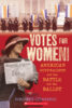 Votes for Women! American Suffragists and the Battle for the Ballot