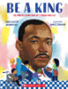 Be a King: Dr. Martin Luther King Jr.’s Dream and You