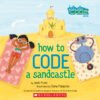 How to Code a Sandcastle: A Girls Who Code Book