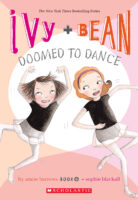 Ivy + Bean #6: Doomed to Dance