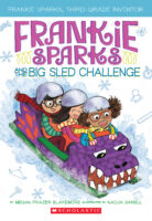 Frankie Sparks, Third-Grade Inventor: Frankie Sparks and the Big Sled Challenge