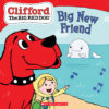Clifford the Big Red Dog®: Big New Friend