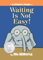 Elephant & Piggie: Waiting Is Not Easy!