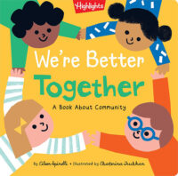 Highlights: We‘re Better Together: A Book About Community