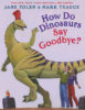 How Do Dinosaurs Say Goodbye?