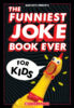 The Funniest Joke Book Ever for Kids