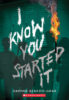 I Know You Started It