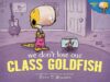 We Don’t Lose Our Class Goldfish