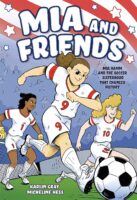 Mia and Friends: Mia Hamm and the Soccer Sisterhood That Changed History