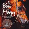 The Book of Horses: The Ultimate Guide to Horses Around the World 