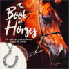 The Book of Horses: The Ultimate Guide to Horses Around the World 