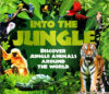 Into the Jungle: Discover Jungle Animals Around the World