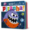 Never Touch a Piranha!