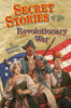 Secret Stories of the Revolutionary War