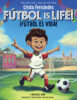 F&uacute;tbol Is Life! / &iexcl;F&uacute;tbol es vida!