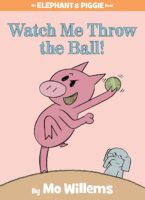 Elephant & Piggie: Watch Me Throw the Ball!