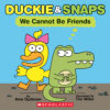 Duckie & Snaps: We Cannot Be Friends