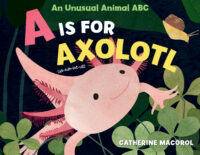 A Is for Axolotl: An Unusual Animal ABC