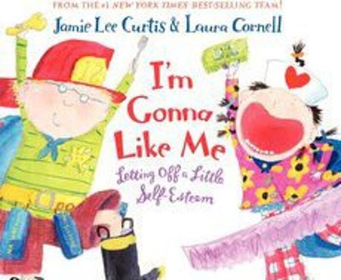 I M Gonna Like Me Letting Off A Little Self Esteem By Jamie Lee Curtis Picture Book The Parent Store