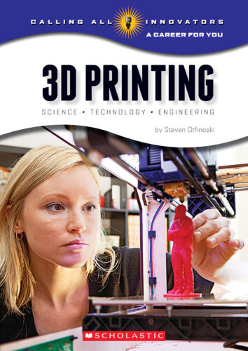 3D Printing by Steven Otfinoski | The Scholastic Parent Store