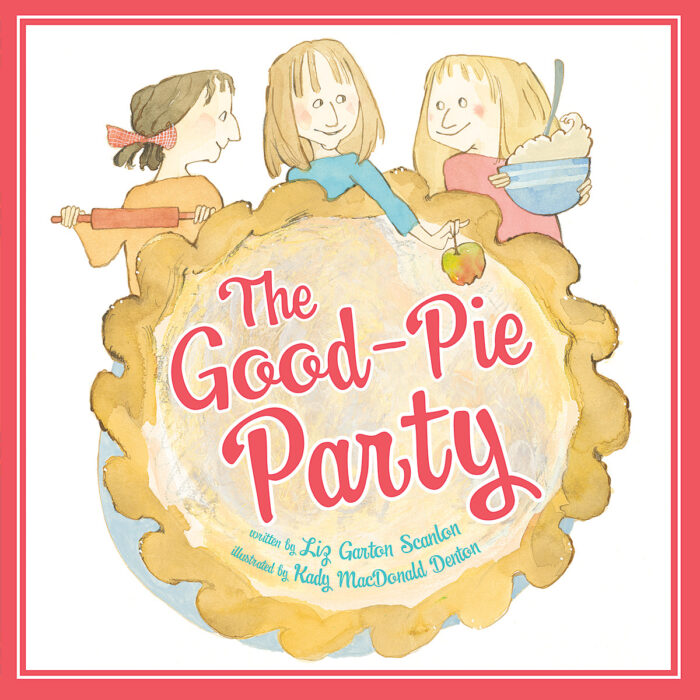 The Good Pie Party By Liz Garton Scanlon Picture Book The