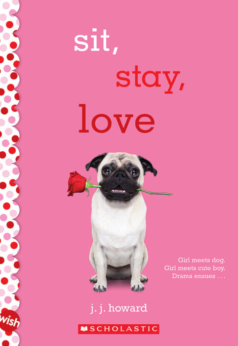 Sit, Stay, Love: A Wish Novel by J. J. Howard