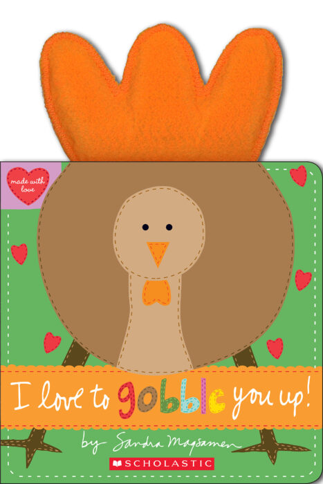 I Love to Gobble You Up! by Sandra Magsamen | The Scholastic