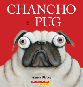Chancho el pug by Aaron Blabey | The Scholastic Parent Store