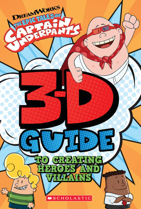 Captain Underpants 3-D Guide to Creating Heroes and Villains by