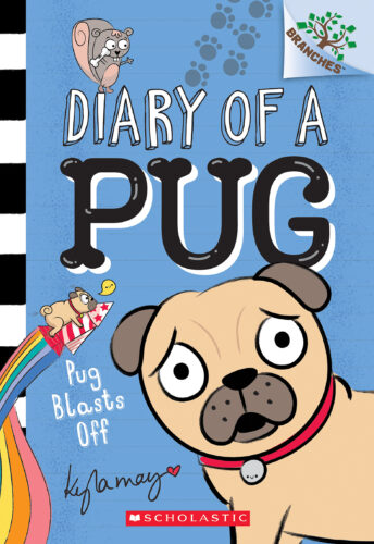 Diary of a Pug #1: Pug Blasts Off by Kyla May The Scholastic