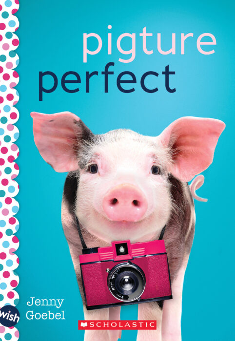 Pigture Perfect: A Wish Novel by Jenny Goebel | The Scholastic