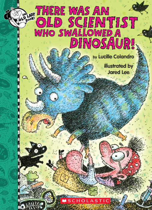 There Was An Old Scientist Who Swallowed A Dinosaur By Lucille Colandro