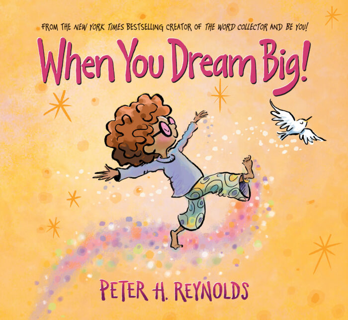 When You Dream Big! by Peter H. Reynolds | The Scholastic Parent Store