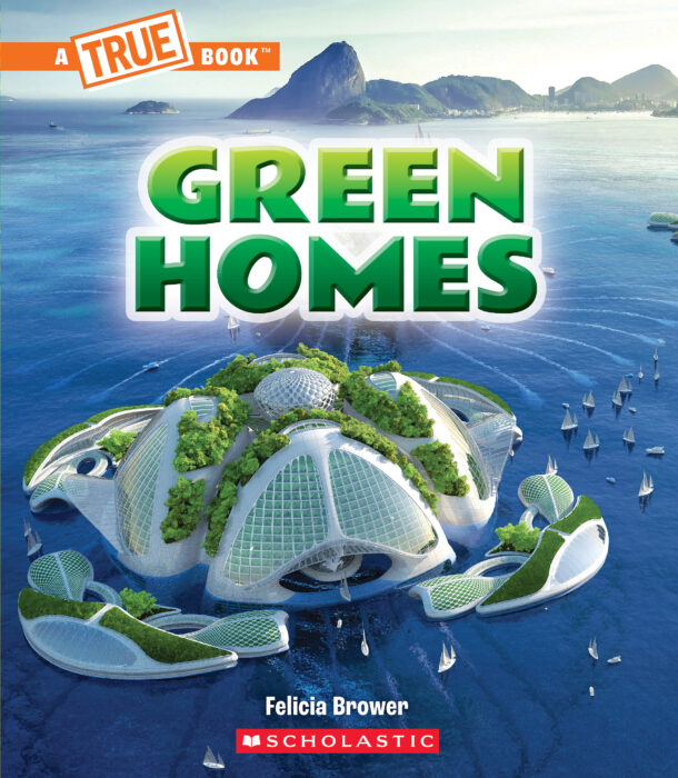 A True Book: Green Homes by Felicia Brower | The Scholastic Parent