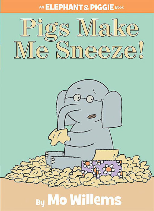 Pigs Make Me Sneeze! (An Elephant & Piggie Book) by Mo Willems