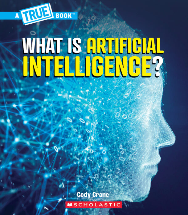A True Book: What is Artificial Intelligence? by Cody Crane | The