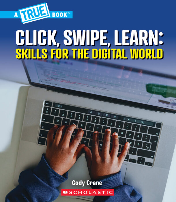 A True Book: Click, Swipe, Learn: Skills for the Digital World by