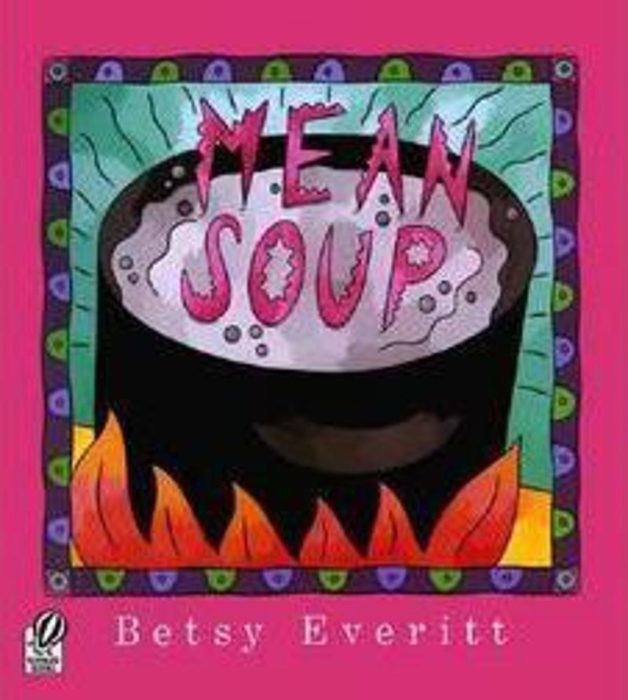 Mean Soup by Betsy Everitt Scholastic
