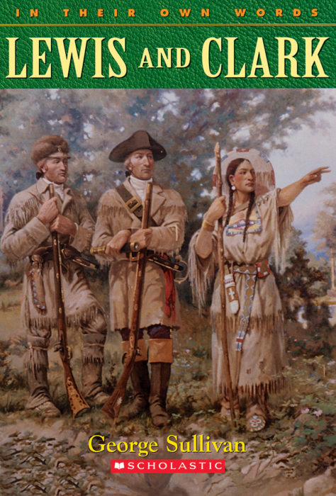 In Their Own Words: Lewis and Clark by George Sullivan The Scholastic  Teacher Store