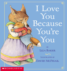I Love You Because You're You by Liza Baker | Scholastic Education