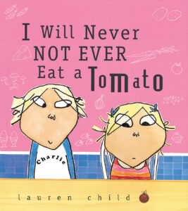 I Will Never Not Ever Eat a Tomato by Lauren Child | Scholastic