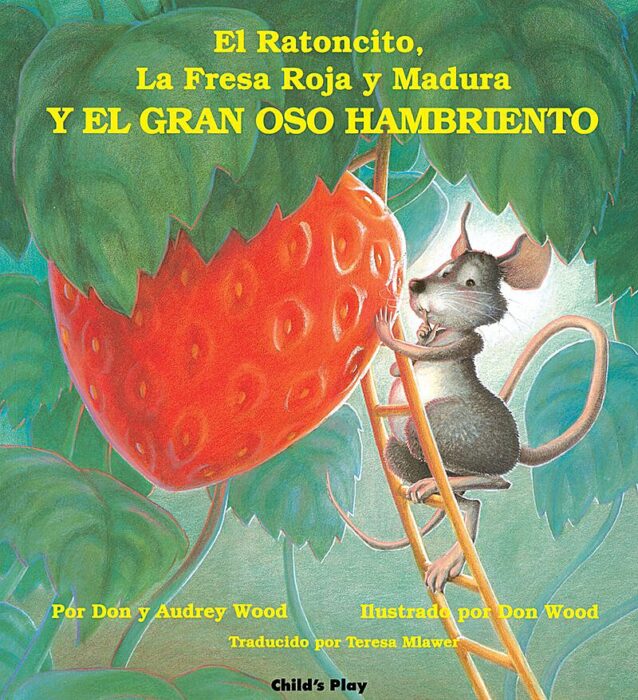 Little Mouse Big Hungry Bear El Ratoncito La Fresa Roja Y Madura Y El Gran Oso Hambriento By Don Wood